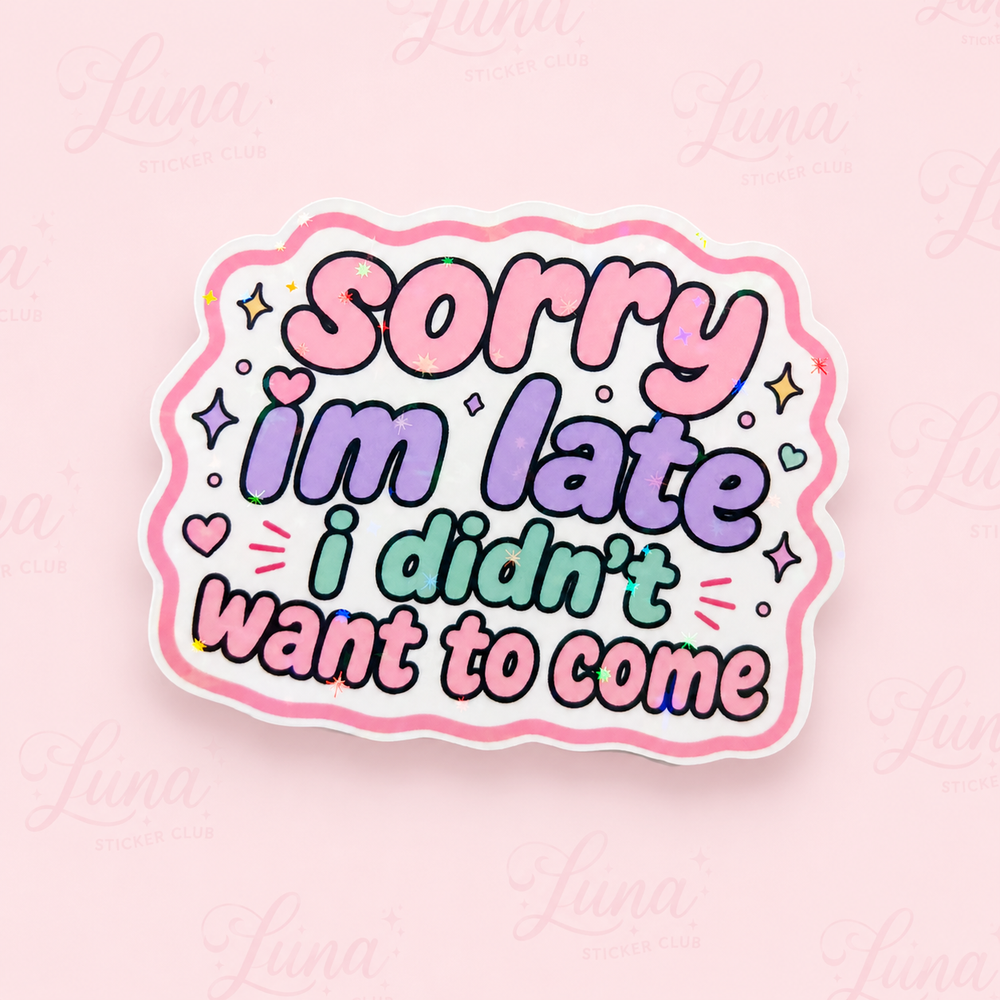 ✨ Sorry I'm Late, I Didn't Want to Come Holographic Glossy Die Cut Sticker | Introvert Sticker