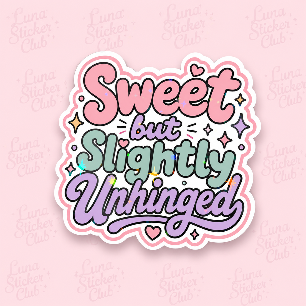 Sweet but Slightly Unhinged